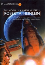 The Moon Is a Harsh Mistress (Robert a Heinlein)