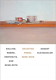 Sallies, Romps, Portraits, and Send-Offs: Selected Prose, 2000-2016 (August Kleinzahler)