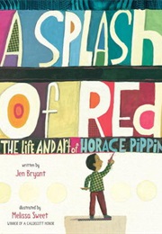 A Splash of Red: The Life and Art of Horace Pippin (Jen Bryant)