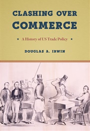 Clashing Over Commerce: A History of US Trade Policy (Douglas A. Irwin)