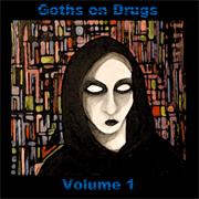 Goths on Drugs - Volume 1
