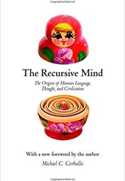 The Recursive Mind: The Origins of Human Language, Thought, and Civilization (Michael C. Corballis)