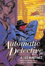 The Automatic Detective (A. Lee Martinez)