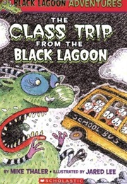 The Class Trip From the Black Lagoon (Mark Thaler)