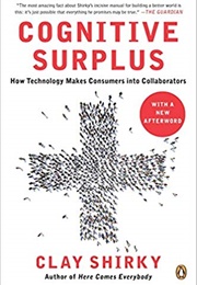 Cognitive Surplus: How Technology Makes Consumers Into Collaborators (Clay Shirky)