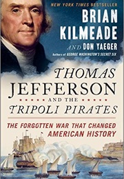 Thomas Jefferson & the Tripoli Pirates: The Forgotten War That Changed American History (Brian Kilmeade)