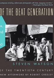 The Birth of the Beat Generation: Visionaries, Rebels, and Hipsters, 1944-1960 (Steven Watson)