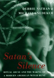 Satan's Silence: Ritual Abuse and the Making of a Modern American Witch Hunt (Debbie Nathan, Michael Snedeker)