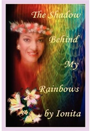 The Shadow Behind My Rainbows (Ionita Rosila)