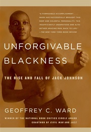 Unforgivable Blackness: The Rise and Fall of Jack Johnson (Geoffrey C. Ward)