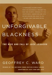 Unforgivable Blackness: The Rise and Fall of Jack Johnson (Geoffrey C. Ward)