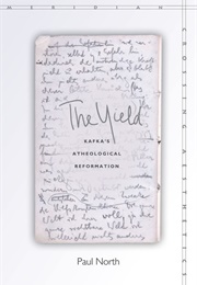 The Yield: Kafka's Atheological Reformation (Paul North)