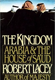 The Kingdom: Arabia and the House of Sa'ud (Robert Lacey)