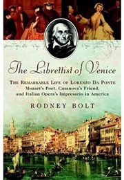 The Librettist of Venice: The Remarkable Life of Lorenzo Da Ponte (Rodney Bolt)