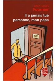 Il a Jamais Tué Personne, Mon Papa (Jean-Louis Fournier)