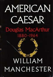 American Caesar: Douglas Macarthur 1880-1964 (William Manchester)