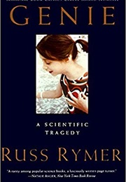 Genie: An Abused Child&#39;s Flight From Silence (Russ Rymer)