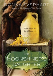 The Moonshiner&#39;s Daughter (Donna Everhart)