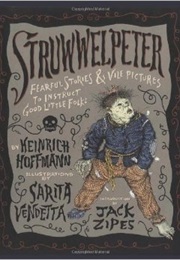 Struwwelpeter: Fearful Stories and Vile Pictures to Instruct Good Little Folks (Heinrich Hoffmann)