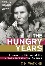 The Hungry Years: A Narrative History of the Great Depression in America (T. H. Watkins)
