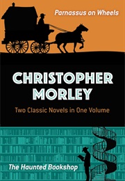The Bookshop Novels: Parnassus on Wheels and the Haunted Bookshop (Christopher Morley)