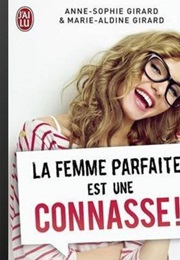 La Femme Parfaite Est Une Connasse ! (Anne-Sophie Girard)