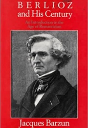 Berlioz and His Century (Jacques Barzun)