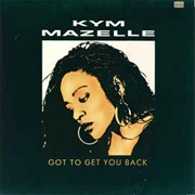 Got to Get You Back - Kym Mazelle