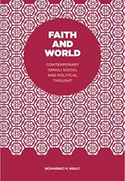 Faith and World: Contemporary Ismaili Social and Political Thought (Mohammad N. Miraly)