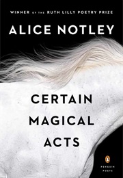 Certain Magical Acts (Alice Nottley)