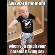 Walked in on Your Parents Gettin Busy