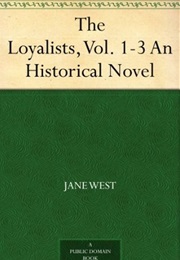 The Loyalists: An Historical Novel (Jane West)