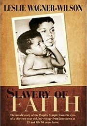 Slavery of Faith: The Untold Story of the People&#39;s Temple From the Eyes of a Thirteen Year Old, Her (Leslie Wagner-Wilson)