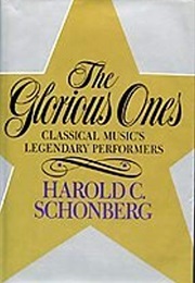 The Glorious Ones: Classical Music&#39;s Legendary Performers (Harold C. Schonberg)