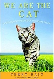 We Are the Cat: Life Through the Eyes of the Royal Feline (Terry Bain)
