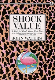 Shock Value: A Tasteful Book About Bad Taste (John Waters)