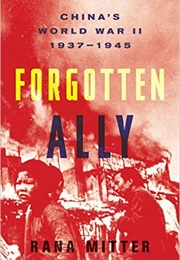 Forgotten Ally: China&#39;s World War II, 1937-1945 (Rana Mitter)