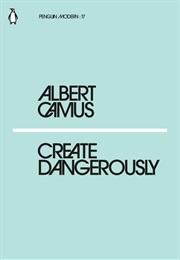 Create Dangerously (Albert Camus)