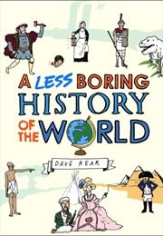 A Less Boring History of the World (David Rear)