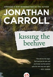 Kissing the Beehive (Jonathan Carroll)