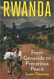 Rwanda: From Genocide to Precarious Peace (Susan Thomson)