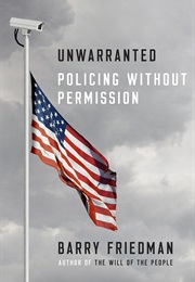 Unwarranted: Policing Without Permission (Barry Friedman)