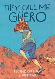 They Call Me Güero: A Border Kid&#39;s Poems (David Bowles)