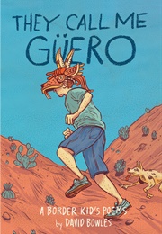 They Call Me Güero: A Border Kid's Poems (David Bowles)