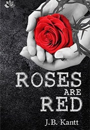 Roses Are Red (Blood, Sweat and Tears, #1) (J.B. Kantt)
