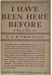 I Have Been Here Before (J B Priestley)