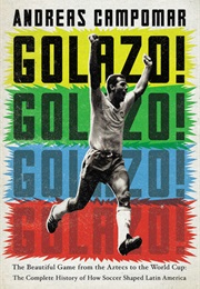 Golazo!: A History of Latin American Football (Andreas Campomar)