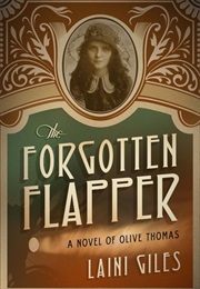 The Forgotten Flapper: A Novel of Olive Thomas (Laini Giles)