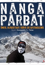Nanga Parbat. Śnieg, Kłamstwa I Góra Do Wyzwolenia (Dominik Szczepański, Piotr Tomza)
