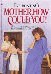 Mother, How Could You! (Aka Surrogate Sister) (Eve Bunting)